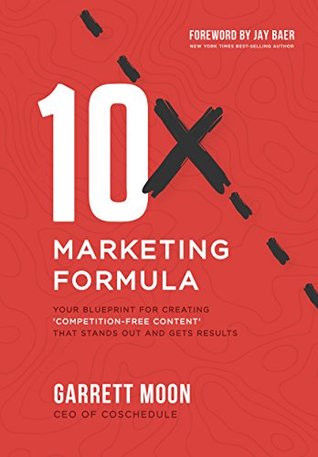 10x Marketing Formula: Your Blueprint for Creating 'Competition-Free Content' That Stands Out and Gets Results (Kindle Edition)