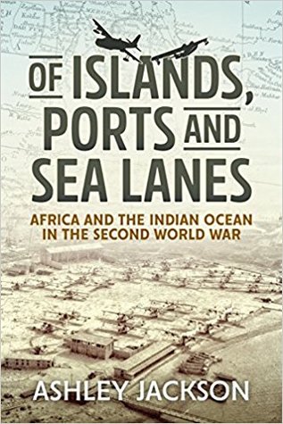 Of Islands, Ports and Sea Lanes: Africa and the Indian Ocean in the Second World War