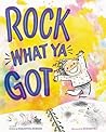 Rock What Ya Got by Samantha Berger