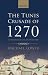 The Tunis Crusade of 1270: A Mediterranean History