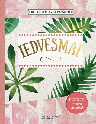 Iedvesmai: 100 soļi līdz sevis iepazīšanai: meditācijas padomi un vairāk (Hardcover)