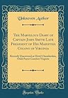The Marvelous Diary of Captain John Smith Late President of His Maiesties Colony of Virginia: Recently Discovered at Hotel Chamberlain, Ould Poynt Comfort Virginia (Classic Reprint)