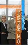 INVESTMENT ZERO: MAKING MONEY BUSNIESS IDEAS 2017 INVESTMENT ZERO: MAKING MONEY BUSNIESS IDEAS 2017