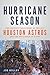 Hurricane Season: The Unforgettable Story of the 2017 Houston Astros and the Resilience of a City