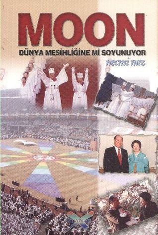 MOON Dünya Mesihliğine mi Soyunuyor