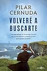 Volveré a buscarte (Novela histórica) by Pilar Cernuda