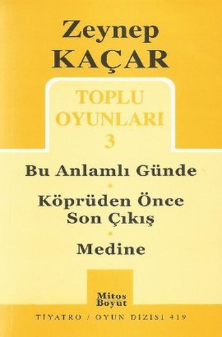 Bu Anlamlı Günde - Köprüden Önce Son Çıkış - Medine (Zeynep Kaçar Toplu Oyunları, #3)