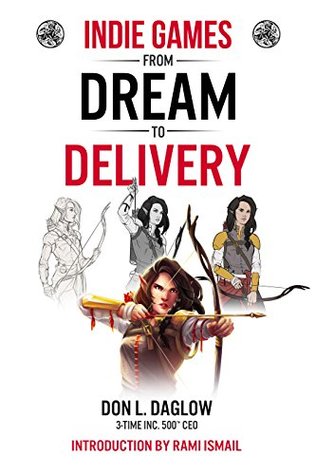 Indie Games: From Dream to Delivery (Kindle Edition)