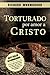 Torturado por Amor a Cristo by Richard Wurmbrand