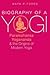 Biography of a Yogi: Paramahansa Yogananda and the Origins of Modern Yoga