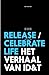 Release/celebrate life by Gert van Veen