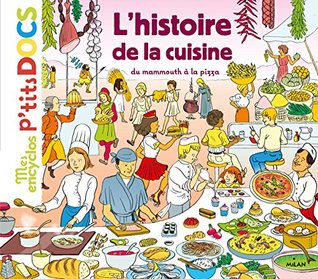 L'histoire de la cuisine du mammouth à la pizza (Mes encyclos p'tits docs)