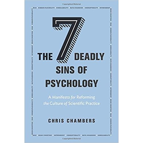 The Seven Deadly Sins Of Psychology A Manifesto For Reforming The Culture Of Scientific Practice By Chris Chambers The Seven Deadly Sins Of Psychology A Manifesto For Reforming The Culture Of Scientific Practice By Chris Chambers