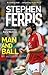 Stephen Ferris: Man and Ball: My Autobiography