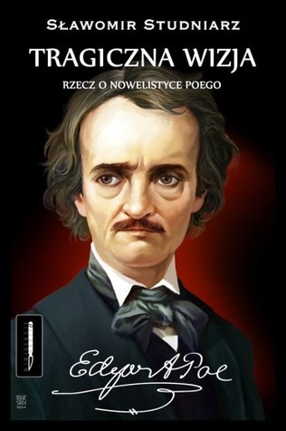 Tragiczna wizja. Rzecz o nowelistyce Poego