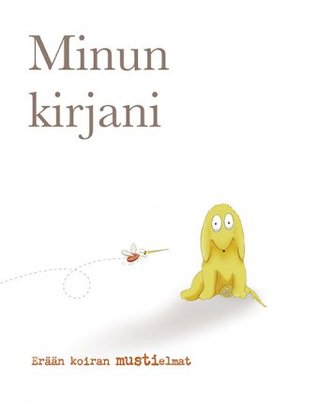 Minun kirjani : erään koiran mustielmat