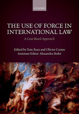 The Use of Force in International Law: A Case-Based Approach (Hardcover)