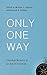 Only One Way: Christian Wit...