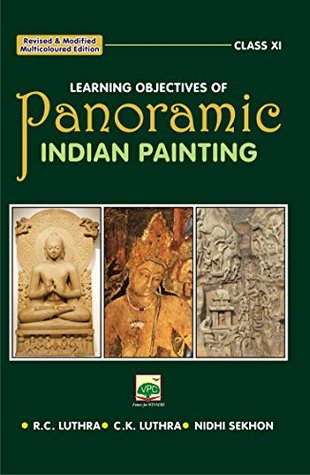 Learning Objectives of Panoramic Indian Painting Class XI [Paperback] R.C. Luthera & Nidhi Sekhon C.K. Luthera (Paperback)