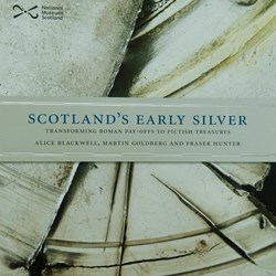 Scotland's Early Silver: Transforming Roman Pay-Offs to Pictish Treasures