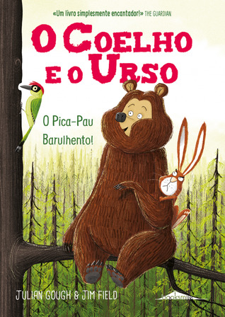 O Pica-Pau Barulhento! (O Coelho e o Urso #2)