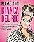 Blame It on Bianca Del Rio:...