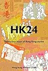 HK24: Twenty-Four Hours of Hong Kong Stories (Hong Kong Writers Circle Anthology Book 13)