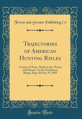 Trajectories of American Hunting Rifles: A Series of Tests, Made by the