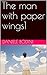 The man with paper wings by Daniele Bodini