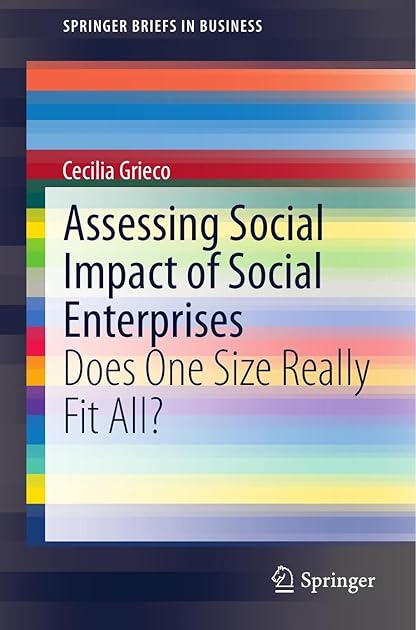 Assessing Social Impact of Social Enterprises: Does One Size Really Fit All? (SpringerBriefs in Business)