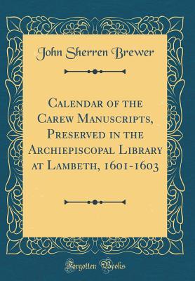 Calendar of the Carew Manuscripts, Preserved in the Archiepiscopal Library at Lambeth, 1601-1603