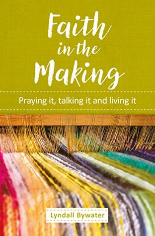 Faith in the Making: Praying it, talking it and living it (Kindle Edition)