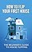 How To Flip Your First Hous...