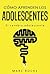 Cómo aprenden los adolescentes by Marc  Roche