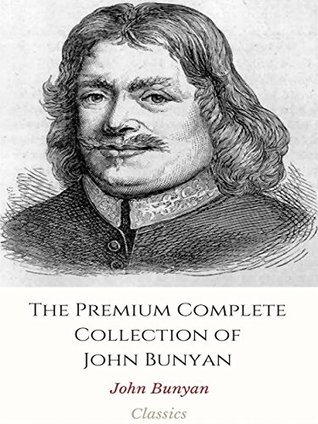 The Premium Complete Collection of John Bunyan: (Huge Collection Including Miscellaneous Pieces, The Heavenly Footman, The Holy War, The Pharisee And Publican, The Pilgrim's Progress, And More)