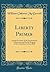 Liberty Primer: Giving the Dates of the Anniversaries Commemorated by the Ringing of the Columbian Liberty Bell (Classic Reprint)