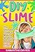 DIY SLIME: The Ultimate Guide to Making Stretchy, Squishy, Crazy Slime! (30+ Colorful Slime Recipes, Beginners Guide, DIY Tutorials, Child Friendly)