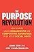 The Purpose Revolution: How Leaders Create Engagement and Competitive Advantage in an Age of Social Good