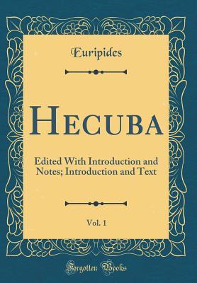 Hecuba, Vol. 1: Edited With Introduction and Notes; Introduction and Text