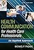 Health Communication for Health Care Professionals: An Applied Approach