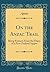 On the Anzac Trail: Being Extracts From the Diary, of a New Zealand Sapper (Classic Reprint)