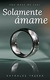Solamente Ámame (Spanish Edition)