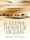 By Steppe, Desert, and Ocean by Barry Cunliffe