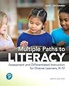 Multiple Paths to Literacy: Assessment and Differentiated Instruction for Diverse Learners, K-12 Multiple Paths to Literacy: Assessment and Differentiated Instruction for Diverse Learners, K-12