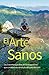El Arte de Estar Sanos: Los 3 secretos que descubrí en el quirófano que cambiarán tu salud y tu vida para siempre (Spanish Edition)