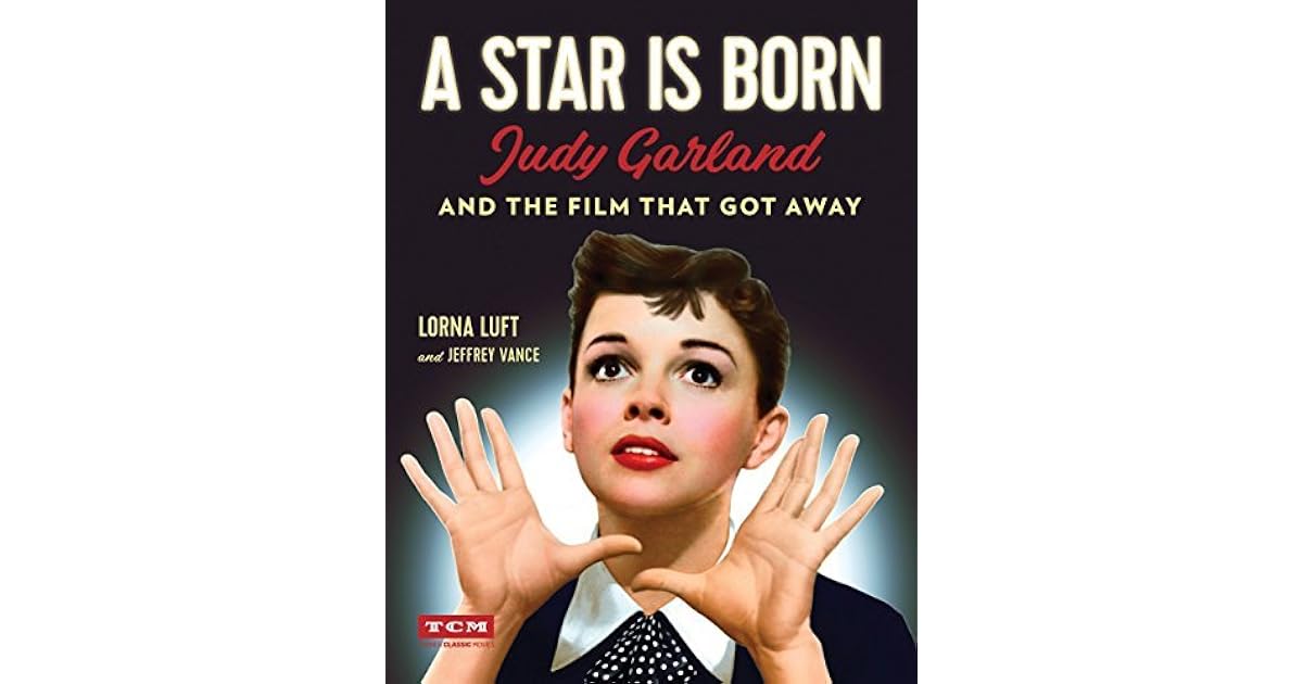 A Star Is Born Judy Garland And The Film That Got Away By Lorna Luft