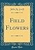 Field Flowers (Classic Reprint)