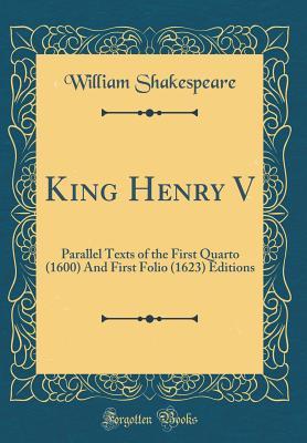King Henry V: Parallel Texts of the First Quarto (1600) and First Folio (1623) Editions