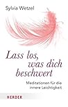 Lass los, was dich beschwert: Meditationen für die innere Leichtigkeit (Herder Spektrum) (German Edition) Lass los, was dich beschwert: Meditationen für die innere Leichtigkeit (Herder Spektrum) (German Edition)