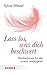 Lass los, was dich beschwert: Meditationen für die innere Leichtigkeit (Herder Spektrum) (German Edition)